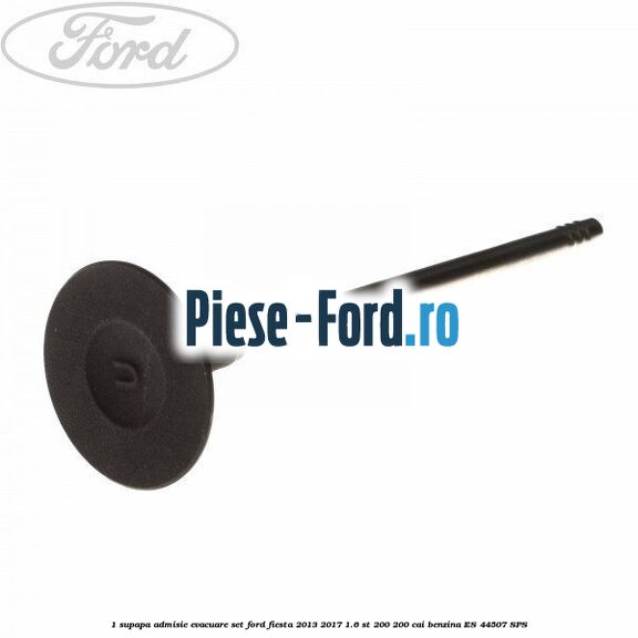 1 Supapa admisie, evacuare set Ford Fiesta 2013-2017 1.6 ST 200 200 cai benzina